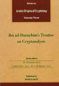 Arabic Origins of Cryptology – Volume Three (Ibn ad-Durayhim’s Treatise on Cryptanalysis)  By M.Mrayati and Others