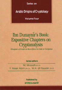 Arabic Origins of Cryptology – Volume Four (Ibn Dunaynir’s Book: Expositive Chapters on Cryptanalysis)  By M.Mrayati and Others